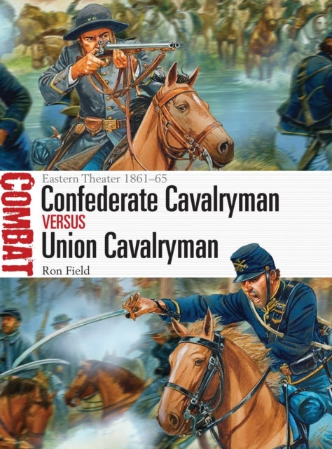 Confederate Cavalryman vs Union Cavalryman - Eastern Theater 1861–65