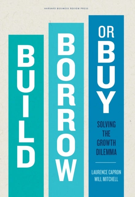 Build, Borrow, or Buy - Solving the Growth Dilemma