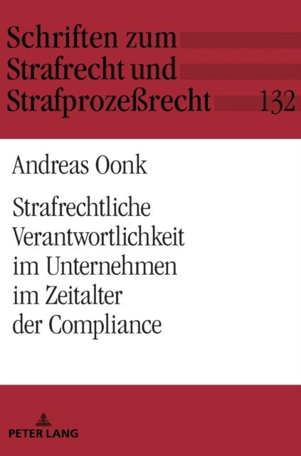 Strafrechtliche Verantwortlichkeit im Unternehmen im Zeitalter der Compliance - Zur individuellen strafrechtlichen Unterlassensverantwortung von Geschaeftsleitung und Compliance-Beauftragtem in Bezug auf außenstehende Dritte unter besonderer Beruecksichtigung von Aspekten der Compliance-Diskussion