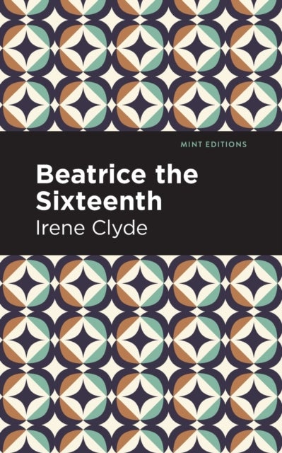 Beatrice the Sixteenth - Being the Personal Narrative of Mary Hatherley, M.B., Explorer and Geographer