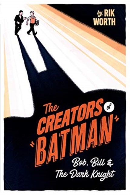 The Creators of Batman - Bob, Bill and The Dark Knight