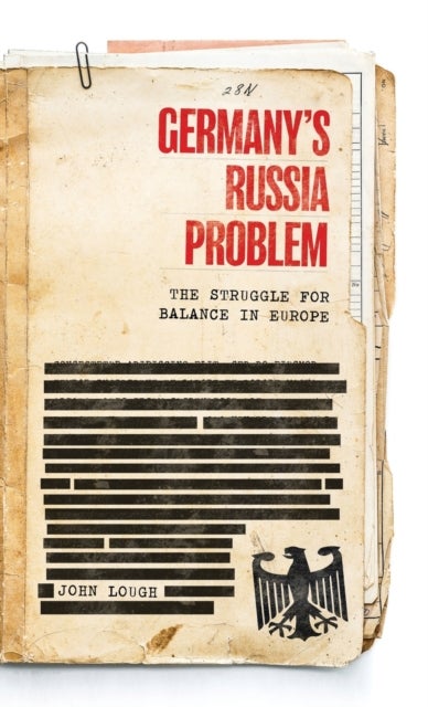 Germany's Russia Problem - The Struggle for Balance in Europe