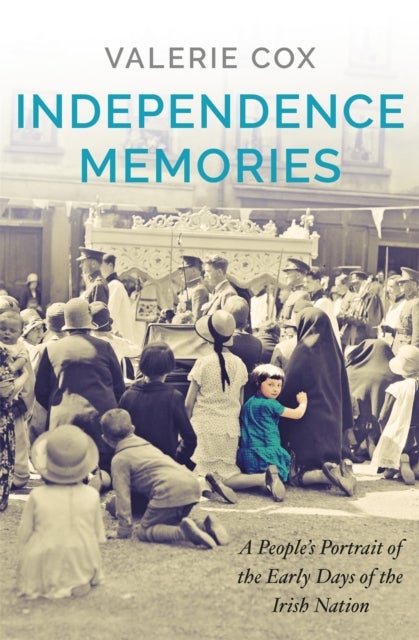 Independence Memories - A People’s Portrait of the Early Days of the Irish Nation