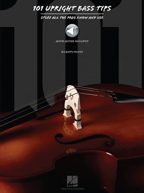 101 Upright Bass Tips - Stuff All the Pros Know and Use