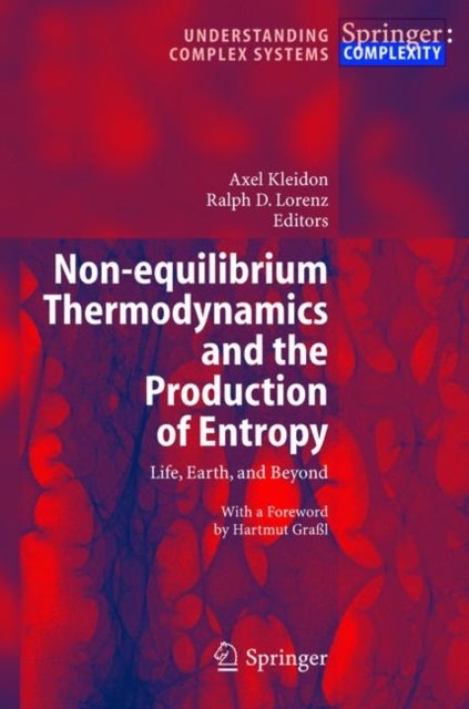 Non-equilibrium Thermodynamics and the Production of Entropy - Life, Earth, and Beyond