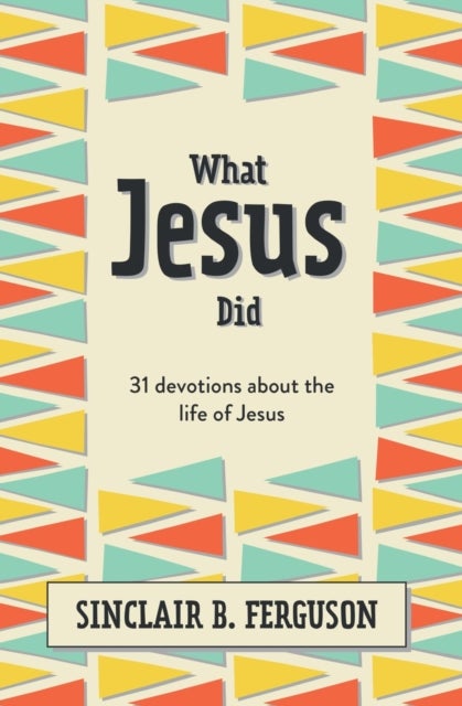What Jesus Did - 31 Devotions about the life of Jesus