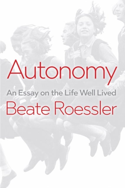 Autonomy - An Essay on the Life Well-Lived