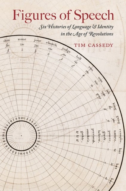 Figures of Speech - Six Histories of Language and Identity in the Age of Revolutions