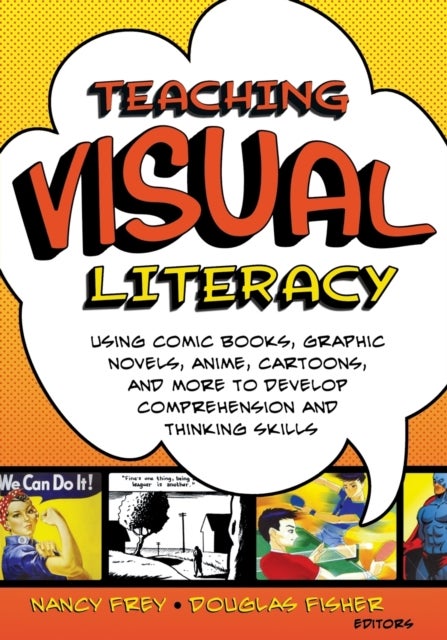 Teaching Visual Literacy - Using Comic Books, Graphic Novels, Anime, Cartoons, and More to Develop Comprehension and Thinking Skills