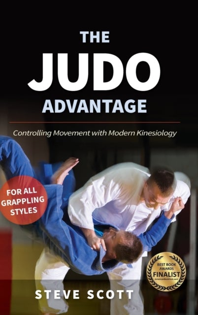 The Judo Advantage - Controlling Movement with Modern Kinesiology. For All Grappling Styles