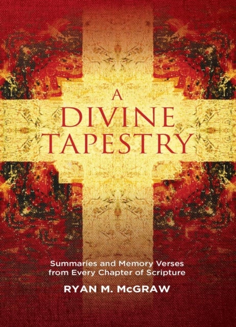 A Divine Tapestry - Summaries and Memory Verses from Every Chapter of Scripture