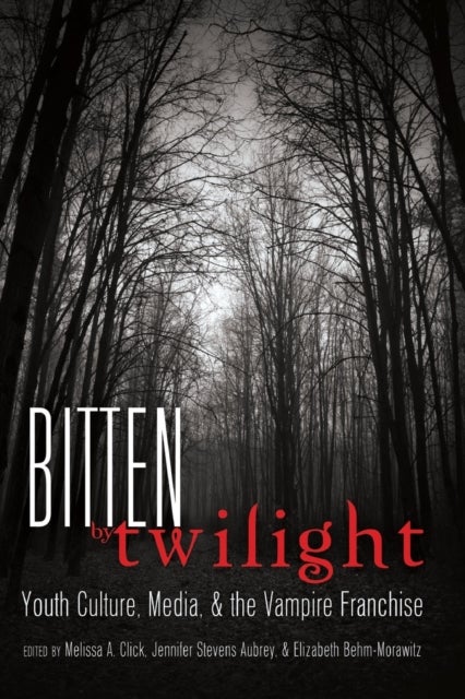 Bitten by Twilight - Youth Culture, Media, and the Vampire Franchise