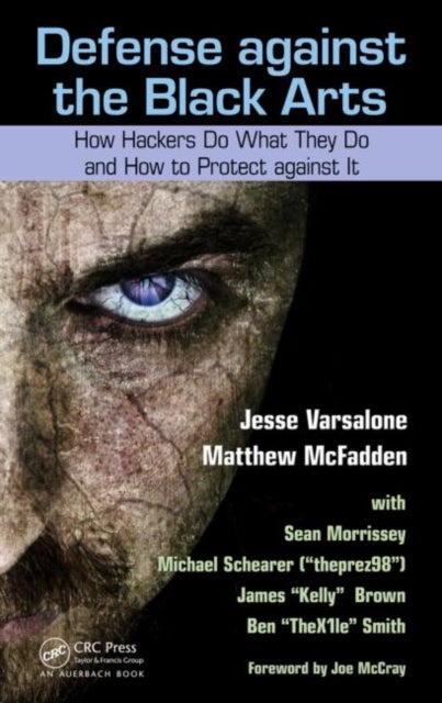 Defense against the Black Arts - How Hackers Do What They Do and How to Protect against It