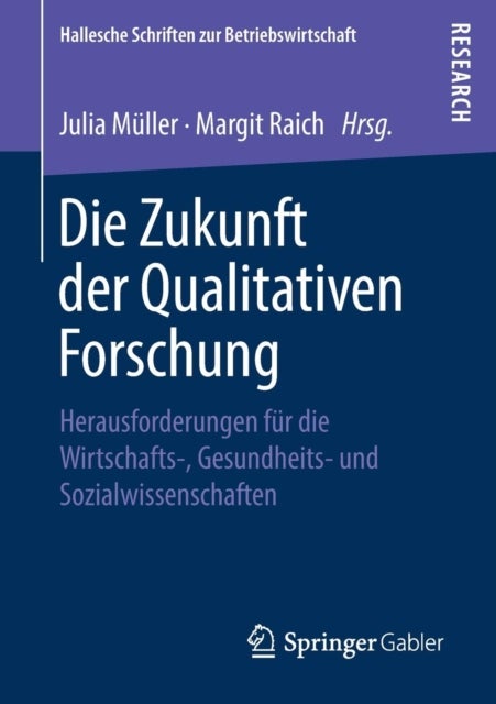 Die Zukunft der Qualitativen Forschung - Herausforderungen fur die Wirtschafts-, Gesundheits- und Sozialwissenschaften