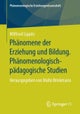 Phanomene der Erziehung und Bildung. Phanomenologisch-padagogische Studien