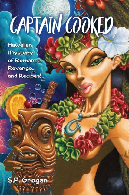 Captain Cooked - Hawaiian Mystery of Romance, Revenge… and Recipes!