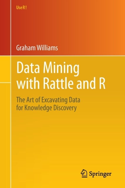 Data Mining with Rattle and R - The Art of Excavating Data for Knowledge Discovery