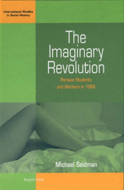 The Imaginary Revolution - Parisian Students and Workers in 1968