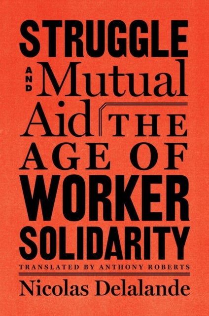 Struggle and Mutual Aid - The Age of Worker Solidarity