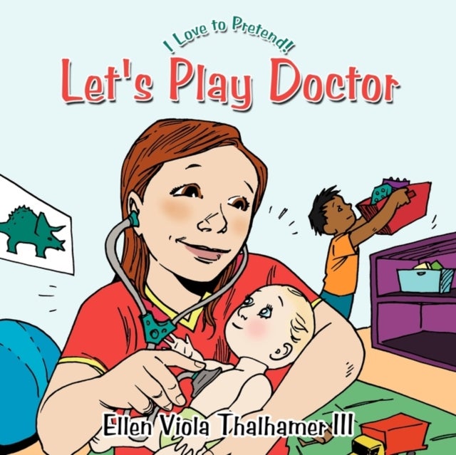 Let's Play Doctor - I Love to Pretend!