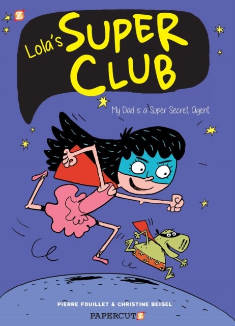 Lola's Super Club #1 - My Dad is a Super Secret Agent