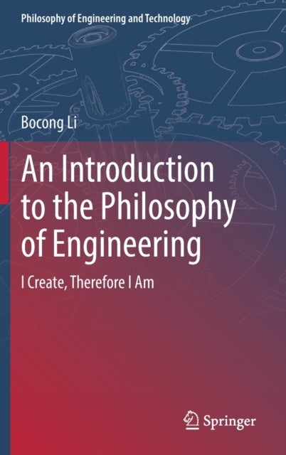An Introduction to the Philosophy of Engineering - I Create, Therefore I Am