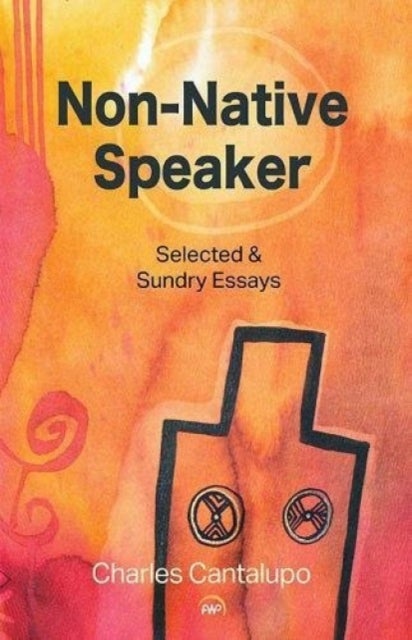 Non-Native Speaker - Selected and Sundry Essays
