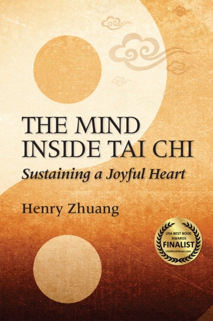 The Mind Inside Tai Chi - Sustaining a Joyful Heart