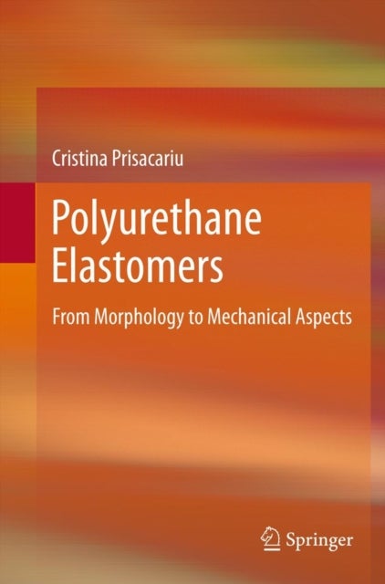 Polyurethane Elastomers - From Morphology to Mechanical Aspects