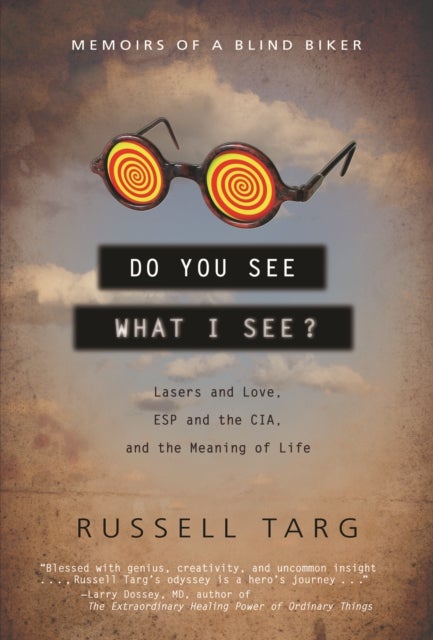Do You See What I See - Lasers and Love, ESP and the CIA, and the Meaning of Life
