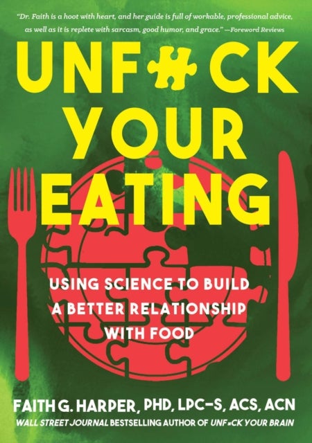 Unfuck Your Eating - Using Science to Build a Better Relationship with Food, Health and Body Image