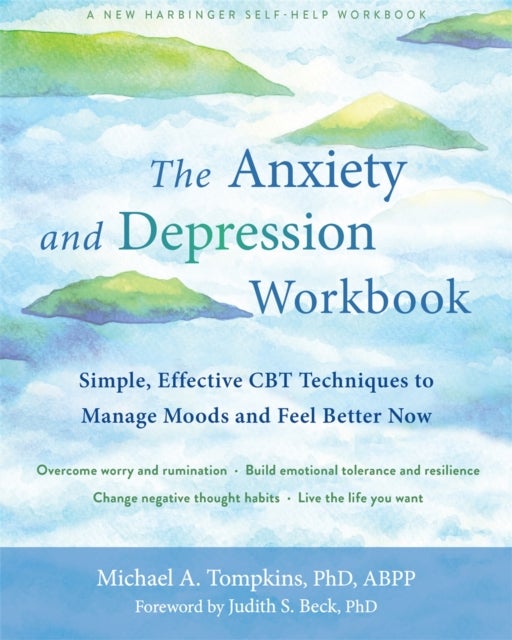 The Anxiety and Depression Workbook - Simple, Effective CBT Techniques to Manage Moods and Feel Better Now