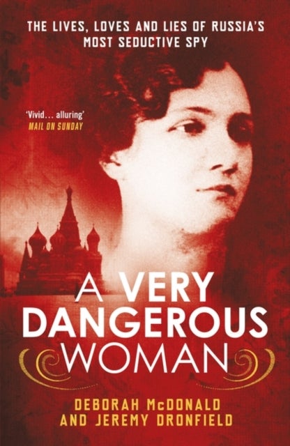 A Very Dangerous Woman - The Lives, Loves and Lies of Russia’s Most Seductive Spy