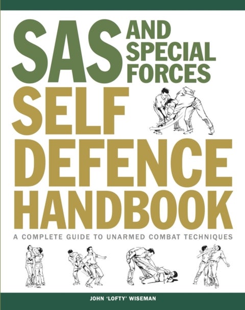 SAS and Special Forces Self Defence Handbook - A Complete Guide to Unarmed Combat Techniques