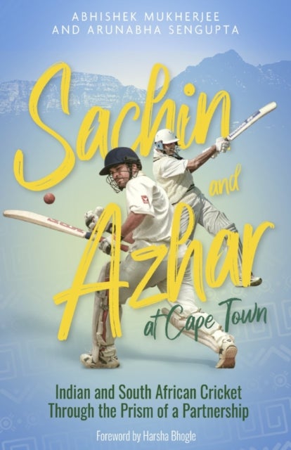 Sachin and Azhar at Cape Town - Indian and South African Cricket Through the Prism of a Partnership