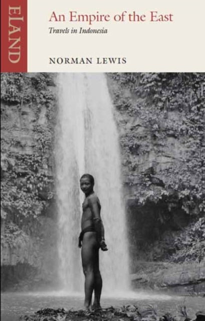 Empire of the East - Travels in Indonesia