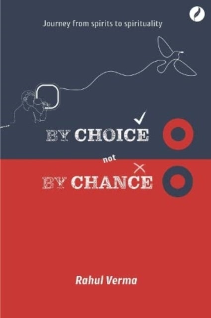 By Choice Not by Chance - A journey from spirits to spirituality