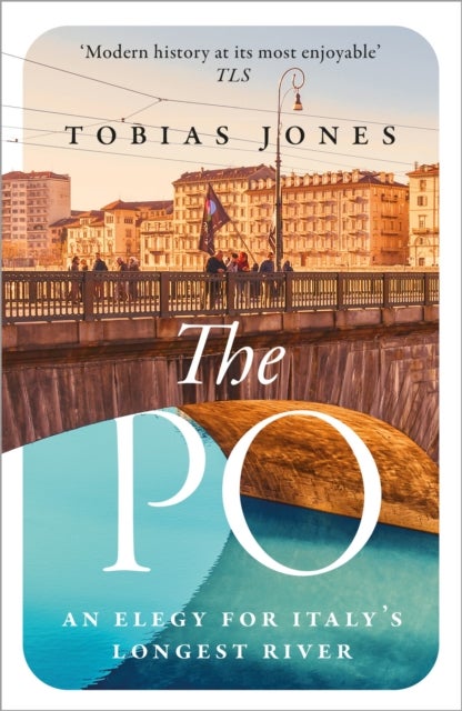 The Po - An Elegy for Italy's Longest River