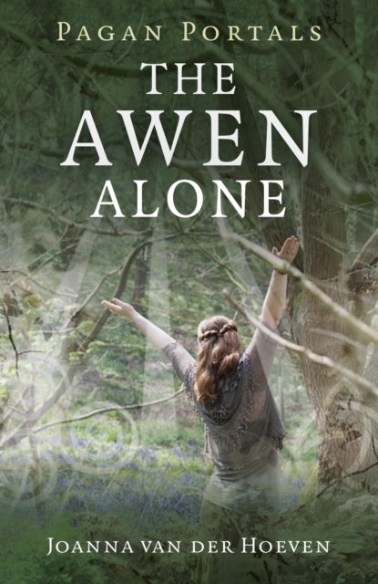 Pagan Portals ¿ The Awen Alone ¿ Walking the Path of the Solitary Druid