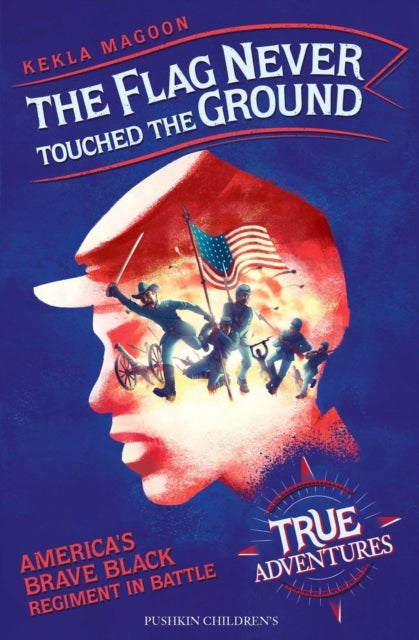 The Flag Never Touched The Ground - America's Brave Black Regiment in Battle
