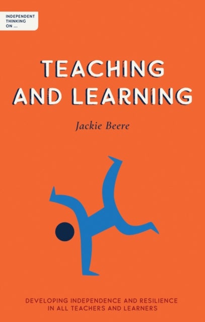 Independent Thinking on Teaching and Learning - Developing independence and resilience in all teachers and learners