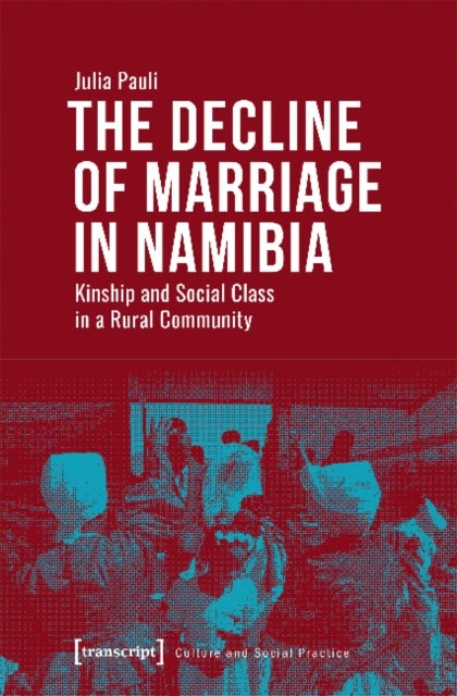 The Decline of Marriage in Namibia ¿ Kinship and Social Class in a Rural Community