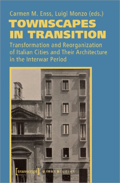 Townscapes in Transition ¿ Transformation and Reorganization of Italian Cities and Their Architectur