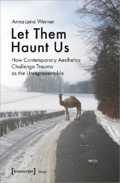 Let Them Haunt Us ¿ How Contemporary Aesthetics Challenge Trauma as the Unrepresentable