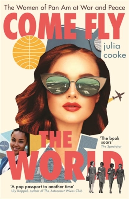 Come Fly the World - The Women of Pan Am at War and Peace