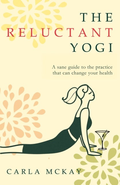 The Reluctant Yogi - A Sane Guide to the Practice that Can Change Your Life