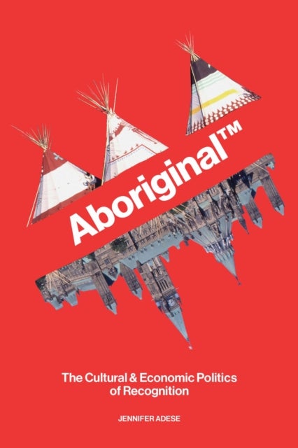 Aboriginal¿ - The Cultural & Economic Politics of Recognition