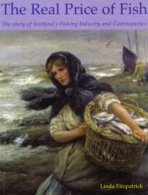 The Real Price of Fish - The Story of Scotland's Fishing Industry and Communities