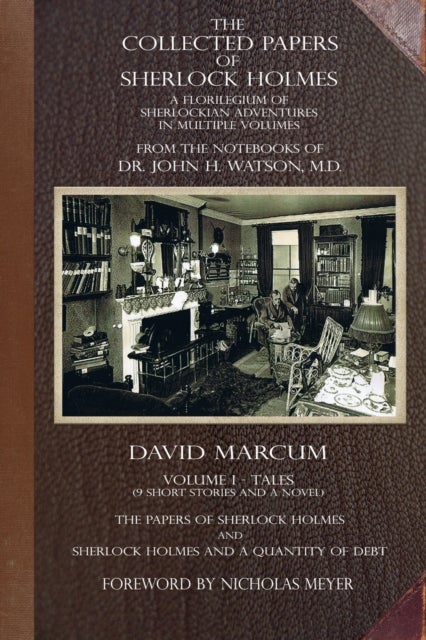 The Collected Papers of Sherlock Holmes - Volume 1 - A Florilegium of Sherlockian Adventures in Multiple Volumes