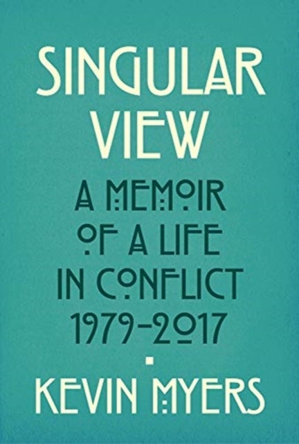 Burning Heresies - A Memoir of a Life in Conflict, 1979-2020